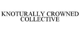 KNOTURALLY CROWNED COLLECTIVE