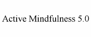 ACTIVE MINDFULNESS 5.0