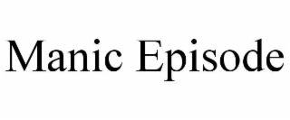 MANIC EPISODE