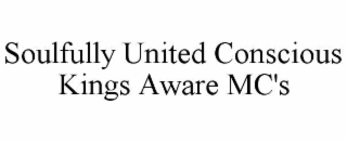 SOULFULLY UNITED CONSCIOUS KINGS AWARE MC'S