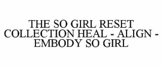 THE SO GIRL RESET COLLECTION HEAL - ALIGN - EMBODY SO GIRL