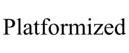 PLATFORMIZED