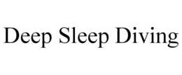 DEEP SLEEP DIVING