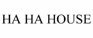 HA HA HOUSE