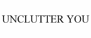 UNCLUTTER YOU