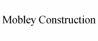 MOBLEY CONSTRUCTION