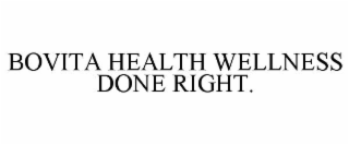 BOVITA HEALTH WELLNESS DONE RIGHT.