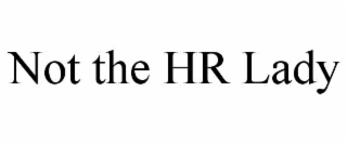 NOT THE HR LADY