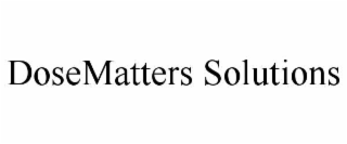 DOSEMATTERS SOLUTIONS