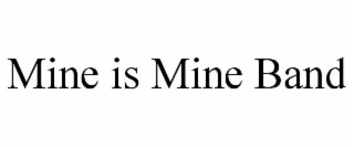 MINE IS MINE BAND