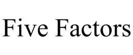 FIVE FACTORS