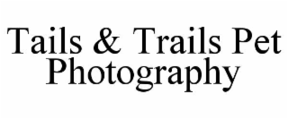 TAILS & TRAILS PET PHOTOGRAPHY