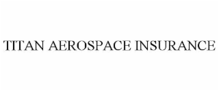 TITAN AEROSPACE INSURANCE
