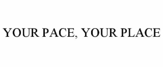 YOUR PACE, YOUR PLACE