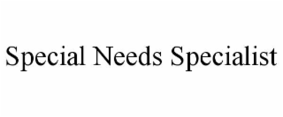 SPECIAL NEEDS SPECIALIST