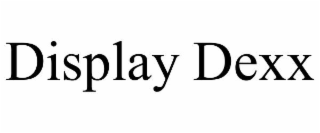 DISPLAY DEXX