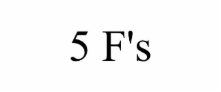 5 F'S