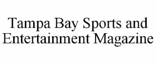 TAMPA BAY SPORTS AND ENTERTAINMENT MAGAZINE