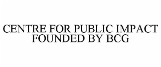 CENTRE FOR PUBLIC IMPACT FOUNDED BY BCG