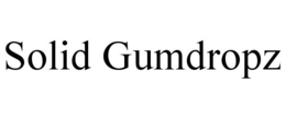 SOLID GUMDROPZ