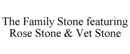 THE FAMILY STONE FEATURING ROSE STONE & VET STONE