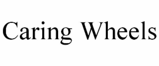 CARING WHEELS