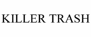 KILLER TRASH