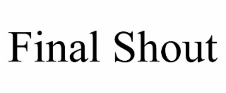 FINAL SHOUT