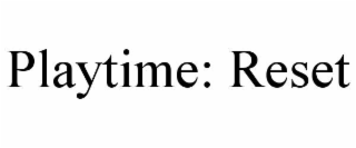 PLAYTIME: RESET
