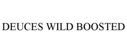 DEUCES WILD BOOSTED