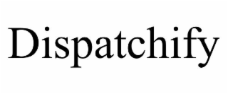 DISPATCHIFY