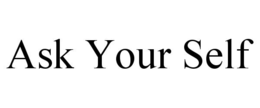 ASK YOUR SELF