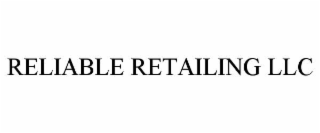 RELIABLE RETAILING LLC