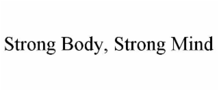 STRONG BODY, STRONG MIND