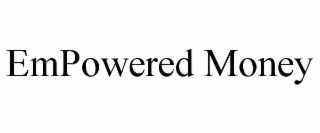 EMPOWERED MONEY