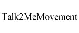 TALK2MEMOVEMENT