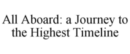 ALL ABOARD: A JOURNEY TO THE HIGHEST TIMELINE
