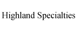 HIGHLAND SPECIALTIES