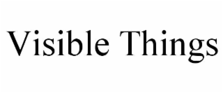 VISIBLE THINGS