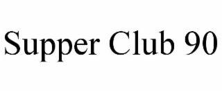 SUPPER CLUB 90