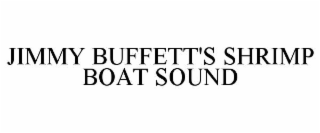 JIMMY BUFFETT'S SHRIMP BOAT SOUND