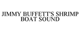 JIMMY BUFFETT'S SHRIMP BOAT SOUND