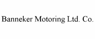 BANNEKER MOTORING LTD. CO.