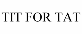 TIT FOR TAT