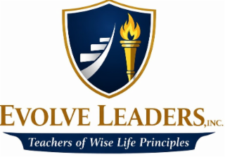 EVOLVE LEADERS, INC. TEACHERS OF WISE LIFE PRINCIPLES