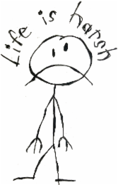 LIFE IS HARSH