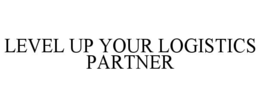 LEVEL UP YOUR LOGISTICS PARTNER