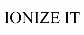 IONIZE IT