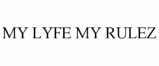 MY LYFE MY RULEZ