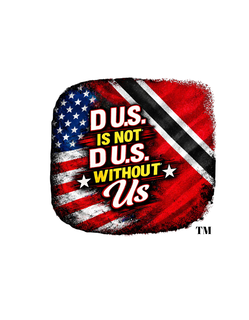 D U.S. IS NOT D U.S. WITHOUT US